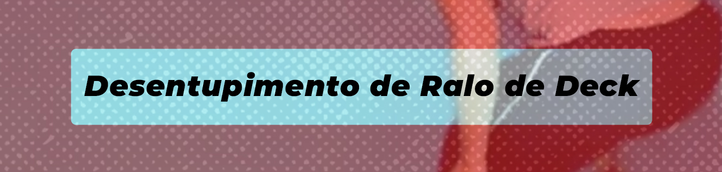 desentupimento de ralo de deck